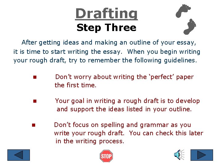 Drafting Step Three After getting ideas and making an outline of your essay, it