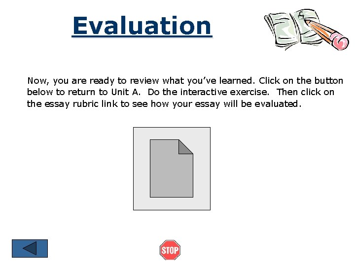 Evaluation Now, you are ready to review what you’ve learned. Click on the button