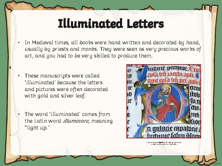 Illuminated Letters • In Medieval times, all books were hand written and decorated by