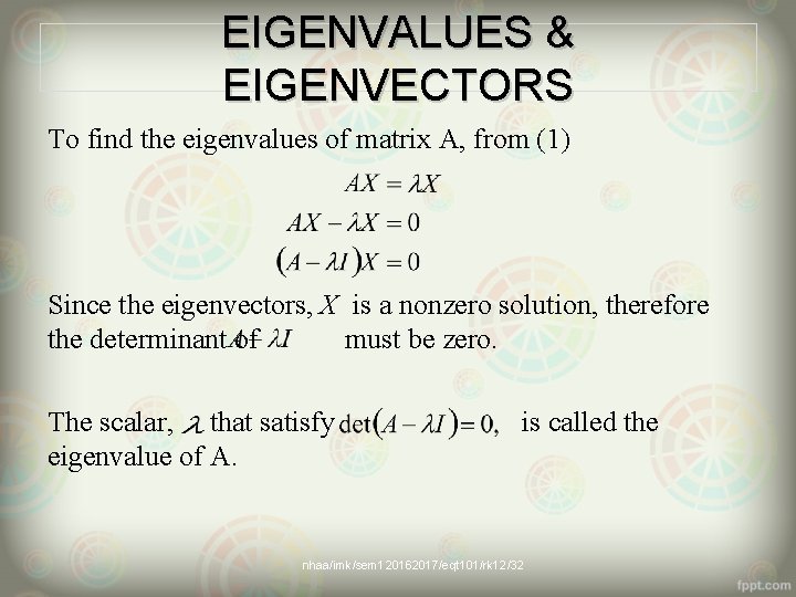 EIGENVALUES & EIGENVECTORS To find the eigenvalues of matrix A, from (1) Since the