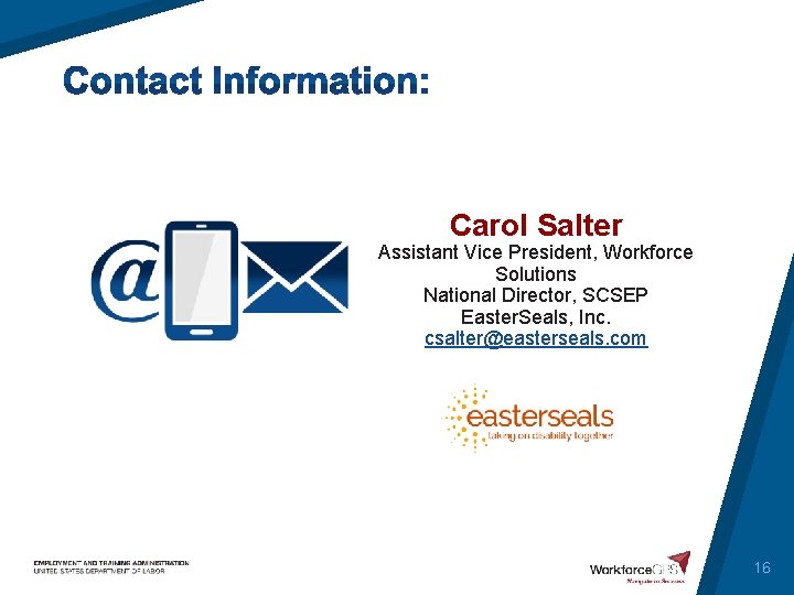 Carol Salter Assistant Vice President, Workforce Solutions National Director, SCSEP Easter. Seals, Inc. csalter@easterseals.