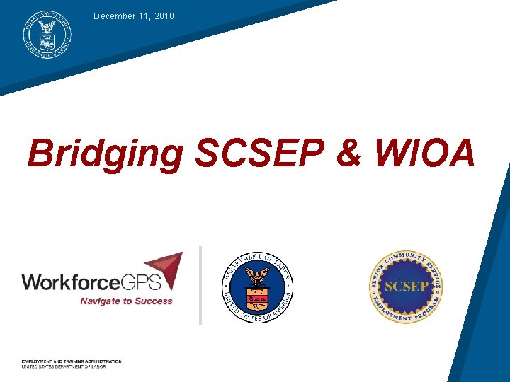 December 11, 2018 Bridging SCSEP & WIOA 