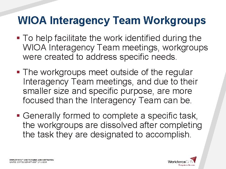 WIOA Interagency Team Workgroups § To help facilitate the work identified during the WIOA