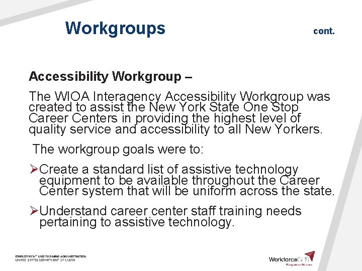 Workgroups cont. Accessibility Workgroup – The WIOA Interagency Accessibility Workgroup was created to assist
