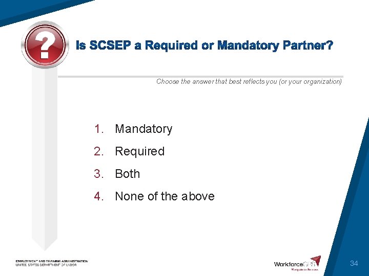 Choose the answer that best reflects you (or your organization) 1. Mandatory 2. Required