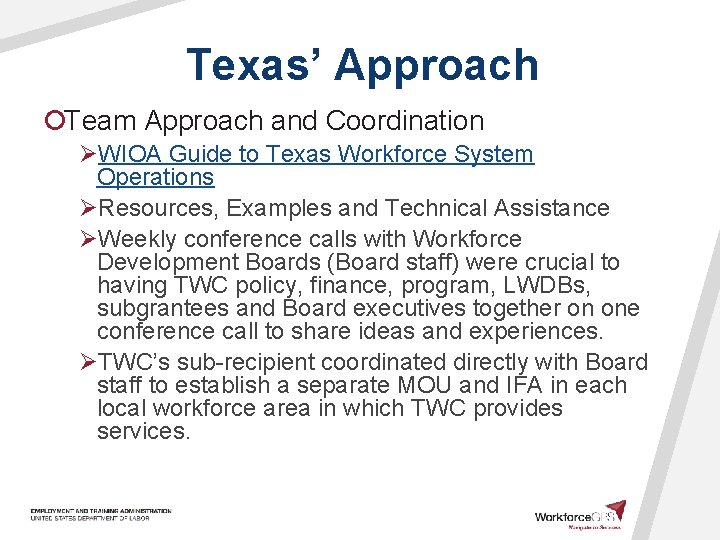 Texas’ Approach ¡Team Approach and Coordination ØWIOA Guide to Texas Workforce System Operations ØResources,