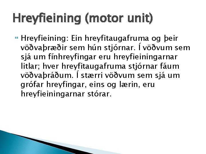 Hreyfieining (motor unit) Hreyfieining: Ein hreyfitaugafruma og þeir vöðvaþræðir sem hún stjórnar. Í vöðvum