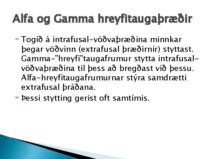 Alfa og Gamma hreyfitaugaþræðir Togið á intrafusal-vöðvaþræðina minnkar þegar vöðvinn (extrafusal þræðirnir) styttast. Gamma-”hreyfi”taugafrumur