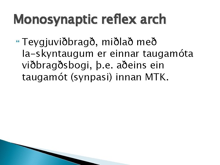 Monosynaptic reflex arch Teygjuviðbragð, miðlað með Ia-skyntaugum er einnar taugamóta viðbragðsbogi, þ. e. aðeins