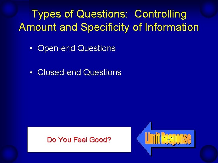 Types of Questions: Controlling Amount and Specificity of Information • Open-end Questions • Closed-end