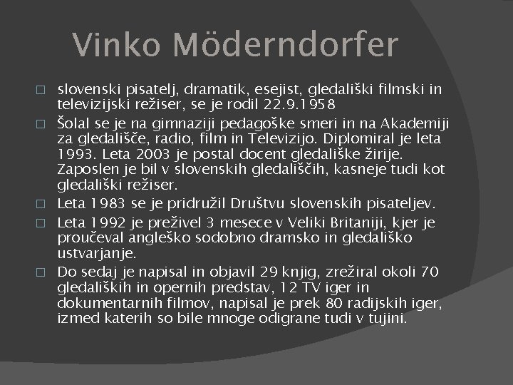 Vinko Möderndorfer � � � slovenski pisatelj, dramatik, esejist, gledališki filmski in televizijski režiser,