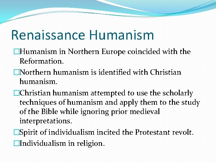 Renaissance Humanism �Humanism in Northern Europe coincided with the Reformation. �Northern humanism is identified Renaissance Humanism �Humanism in Northern Europe coincided with the Reformation. �Northern humanism is identified