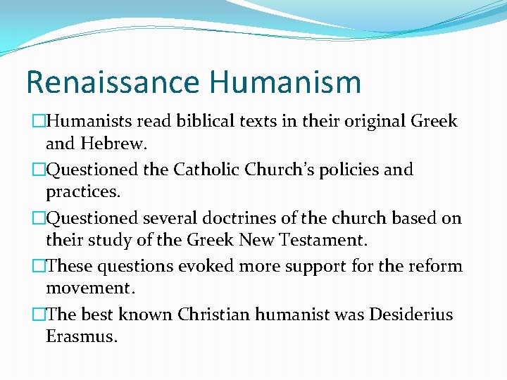 Renaissance Humanism �Humanists read biblical texts in their original Greek and Hebrew. �Questioned the Renaissance Humanism �Humanists read biblical texts in their original Greek and Hebrew. �Questioned the