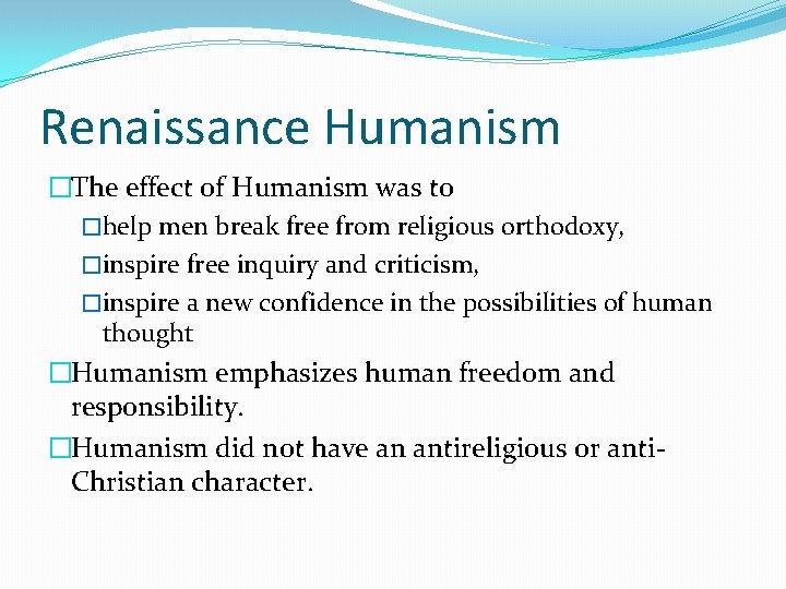 Renaissance Humanism �The effect of Humanism was to �help men break free from religious Renaissance Humanism �The effect of Humanism was to �help men break free from religious