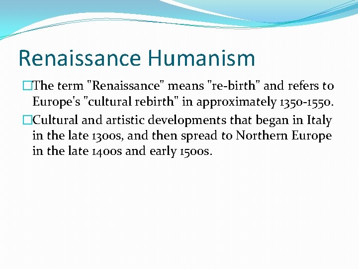 Renaissance Humanism �The term "Renaissance" means "re-birth" and refers to Europe's "cultural rebirth" in Renaissance Humanism �The term "Renaissance" means "re-birth" and refers to Europe's "cultural rebirth" in