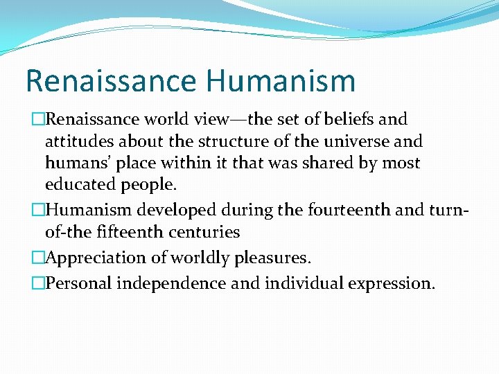 Renaissance Humanism �Renaissance world view—the set of beliefs and attitudes about the structure of Renaissance Humanism �Renaissance world view—the set of beliefs and attitudes about the structure of
