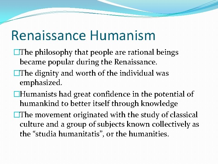 Renaissance Humanism �The philosophy that people are rational beings became popular during the Renaissance. Renaissance Humanism �The philosophy that people are rational beings became popular during the Renaissance.