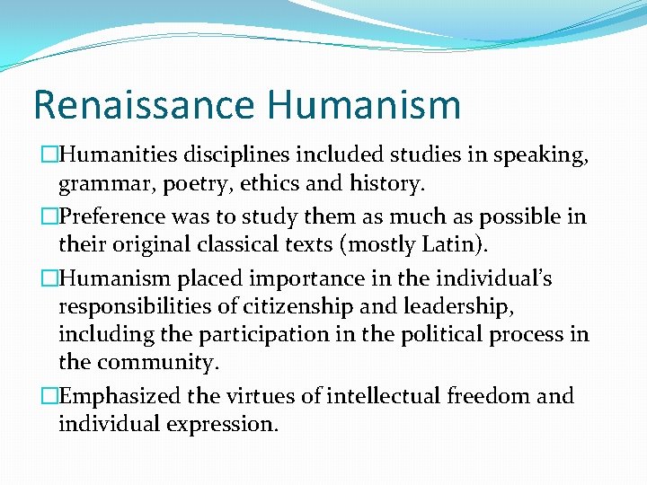Renaissance Humanism �Humanities disciplines included studies in speaking, grammar, poetry, ethics and history. �Preference Renaissance Humanism �Humanities disciplines included studies in speaking, grammar, poetry, ethics and history. �Preference