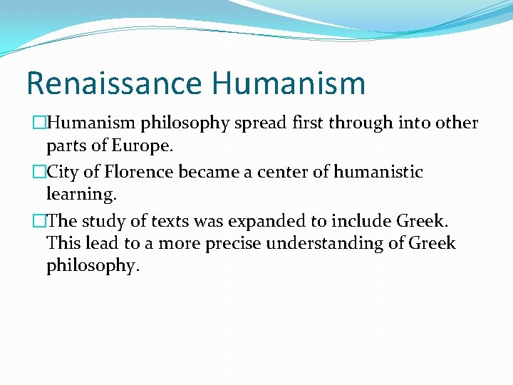 Renaissance Humanism �Humanism philosophy spread first through into other parts of Europe. �City of Renaissance Humanism �Humanism philosophy spread first through into other parts of Europe. �City of