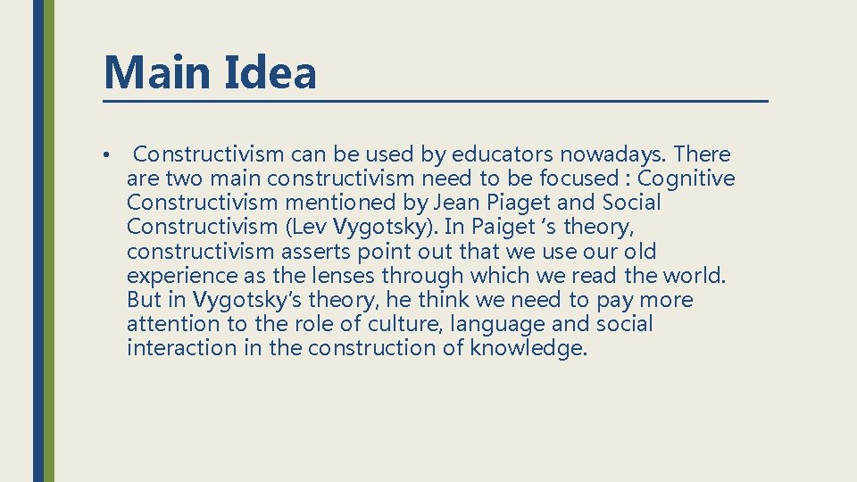 Main Idea • Constructivism can be used by educators nowadays. There are two main