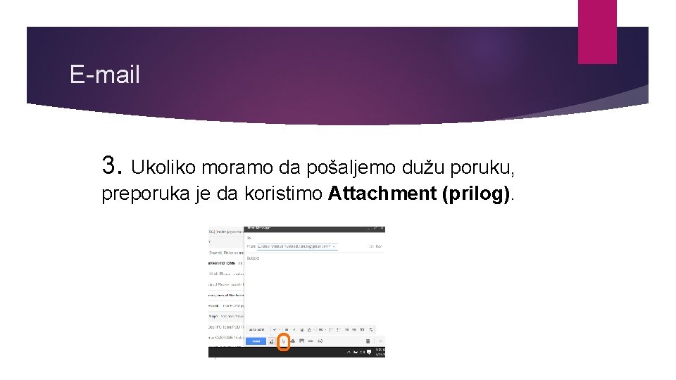 E-mail 3. Ukoliko moramo da pošaljemo dužu poruku, preporuka je da koristimo Attachment (prilog).