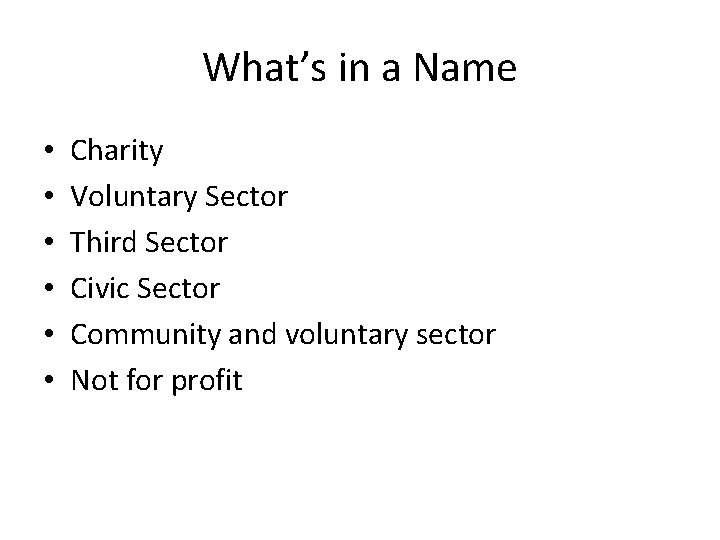 What’s in a Name • • • Charity Voluntary Sector Third Sector Civic Sector