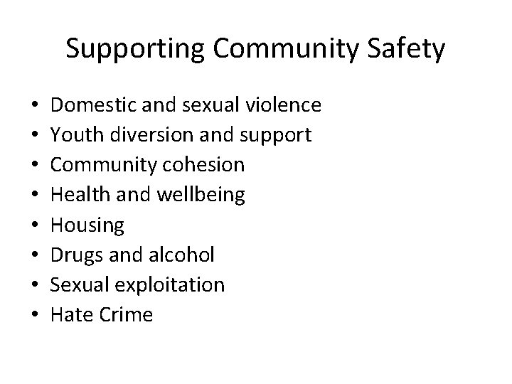 Supporting Community Safety • • Domestic and sexual violence Youth diversion and support Community