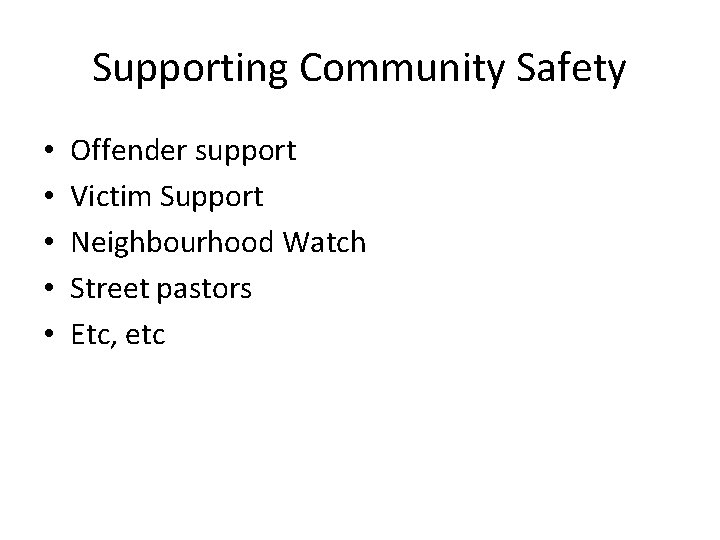 Supporting Community Safety • • • Offender support Victim Support Neighbourhood Watch Street pastors