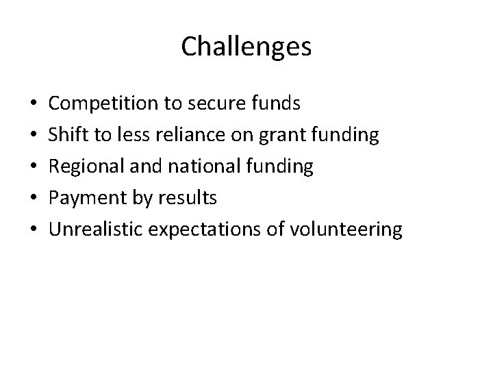 Challenges • • • Competition to secure funds Shift to less reliance on grant