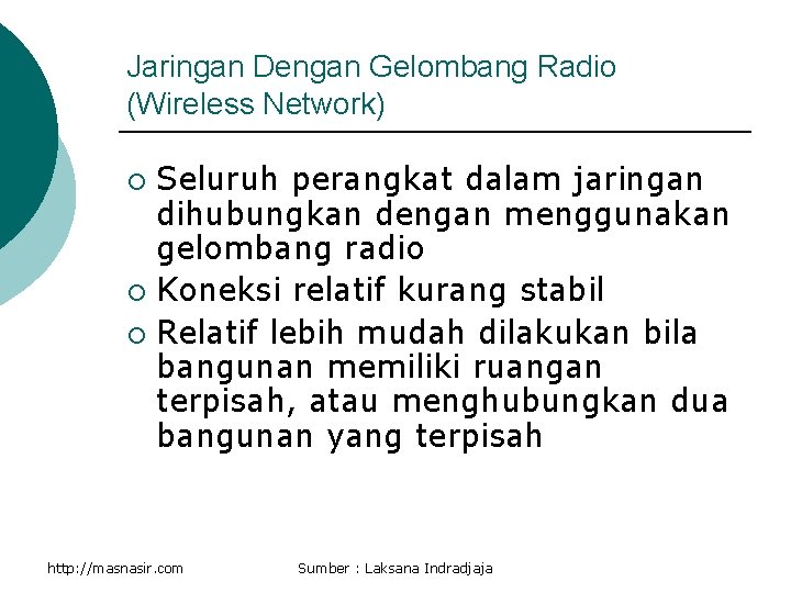 Jaringan Dengan Gelombang Radio (Wireless Network) Seluruh perangkat dalam jaringan dihubungkan dengan menggunakan gelombang