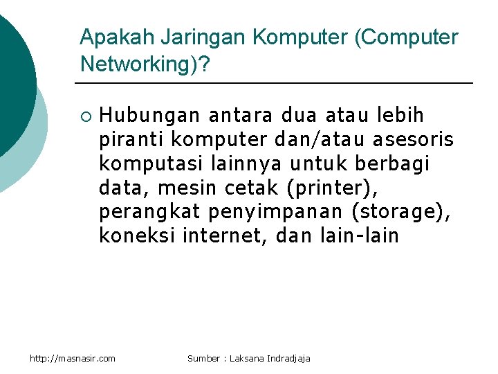 Apakah Jaringan Komputer (Computer Networking)? ¡ Hubungan antara dua atau lebih piranti komputer dan/atau