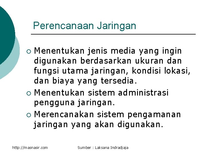 Perencanaan Jaringan Menentukan jenis media yang ingin digunakan berdasarkan ukuran dan fungsi utama jaringan,