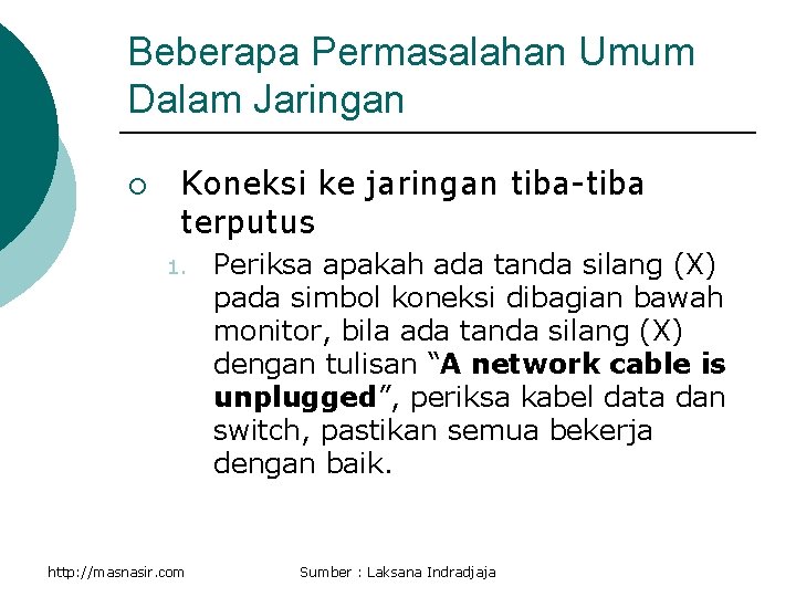 Beberapa Permasalahan Umum Dalam Jaringan ¡ Koneksi ke jaringan tiba-tiba terputus 1. http: //masnasir.