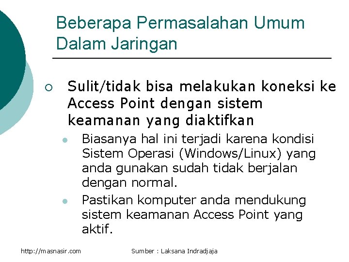 Beberapa Permasalahan Umum Dalam Jaringan ¡ Sulit/tidak bisa melakukan koneksi ke Access Point dengan