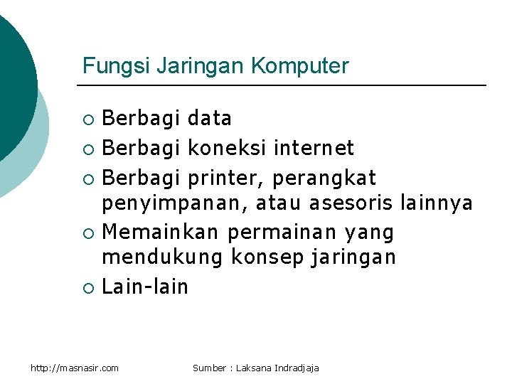 Fungsi Jaringan Komputer Berbagi data ¡ Berbagi koneksi internet ¡ Berbagi printer, perangkat penyimpanan,