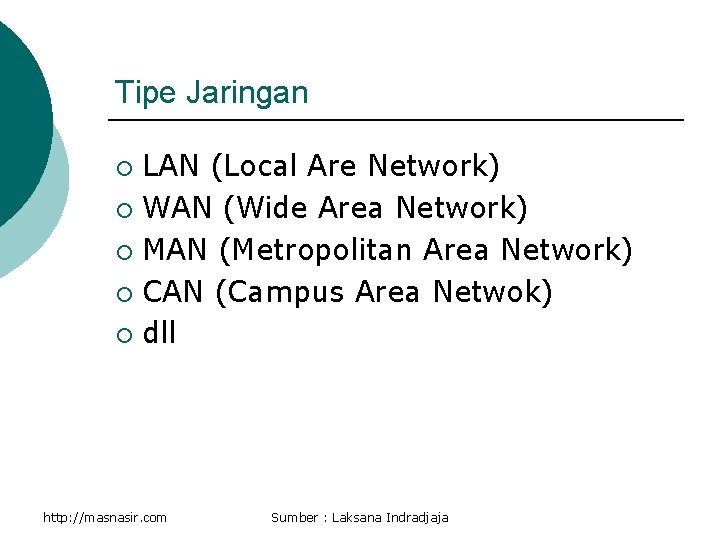 Tipe Jaringan LAN (Local Are Network) ¡ WAN (Wide Area Network) ¡ MAN (Metropolitan