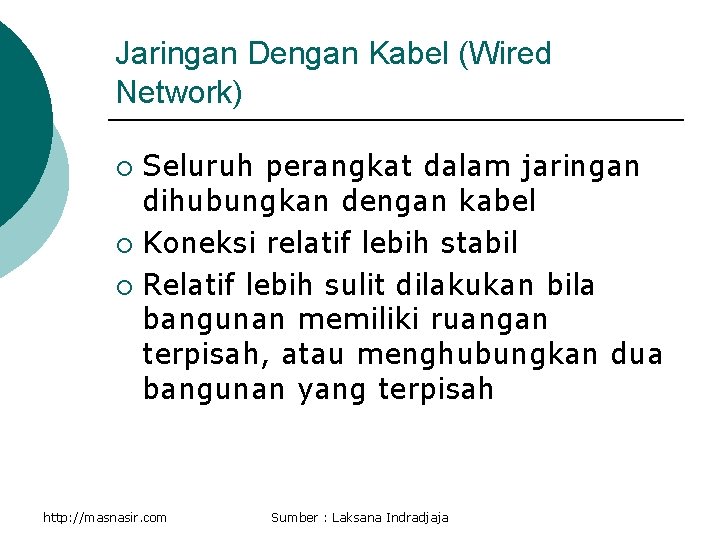 Jaringan Dengan Kabel (Wired Network) Seluruh perangkat dalam jaringan dihubungkan dengan kabel ¡ Koneksi