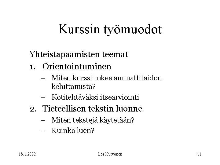 Kurssin työmuodot Yhteistapaamisten teemat 1. Orientointuminen – Miten kurssi tukee ammattitaidon kehittämistä? – Kotitehtäväksi