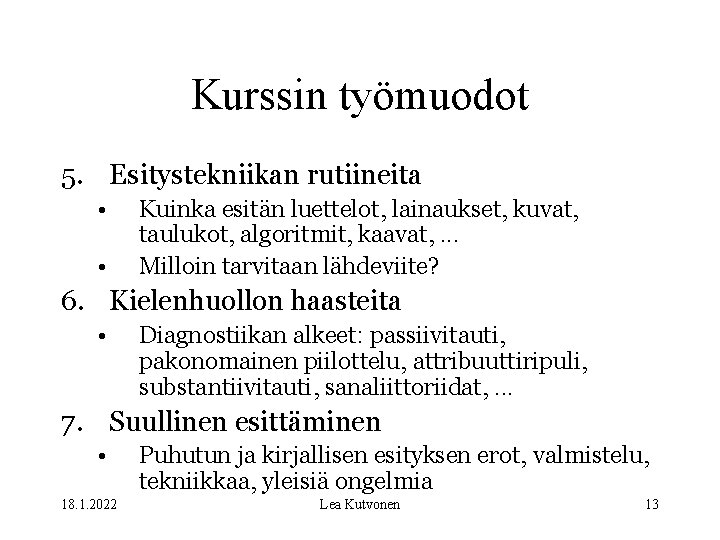 Kurssin työmuodot 5. Esitystekniikan rutiineita • • Kuinka esitän luettelot, lainaukset, kuvat, taulukot, algoritmit,