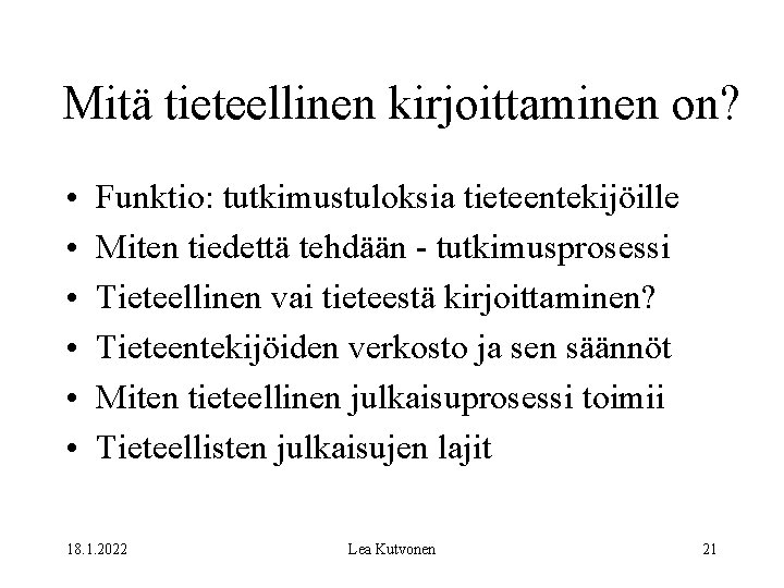 Mitä tieteellinen kirjoittaminen on? • • • Funktio: tutkimustuloksia tieteentekijöille Miten tiedettä tehdään -