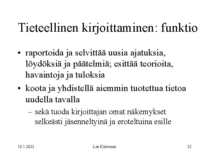 Tieteellinen kirjoittaminen: funktio • raportoida ja selvittää uusia ajatuksia, löydöksiä ja päätelmiä; esittää teorioita,