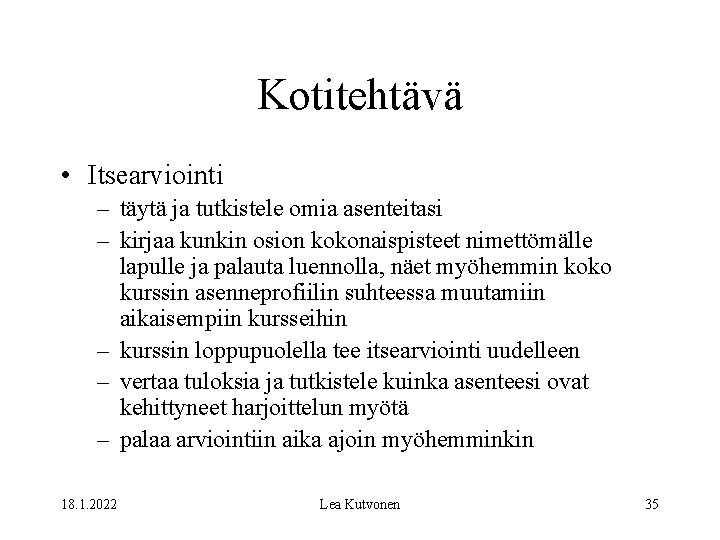 Kotitehtävä • Itsearviointi – täytä ja tutkistele omia asenteitasi – kirjaa kunkin osion kokonaispisteet