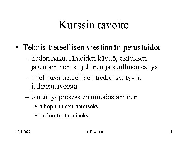 Kurssin tavoite • Teknis-tieteellisen viestinnän perustaidot – tiedon haku, lähteiden käyttö, esityksen jäsentäminen, kirjallinen