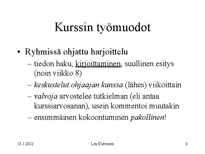 Kurssin työmuodot • Ryhmissä ohjattu harjoittelu – tiedon haku, kirjoittaminen, suullinen esitys (noin viikko