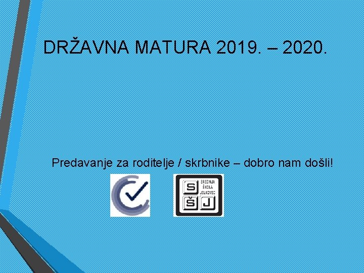 DRŽAVNA MATURA 2019. – 2020. Predavanje za roditelje / skrbnike – dobro nam došli!