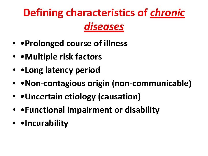 Defining characteristics of chronic diseases • • Prolonged course of illness • Multiple risk