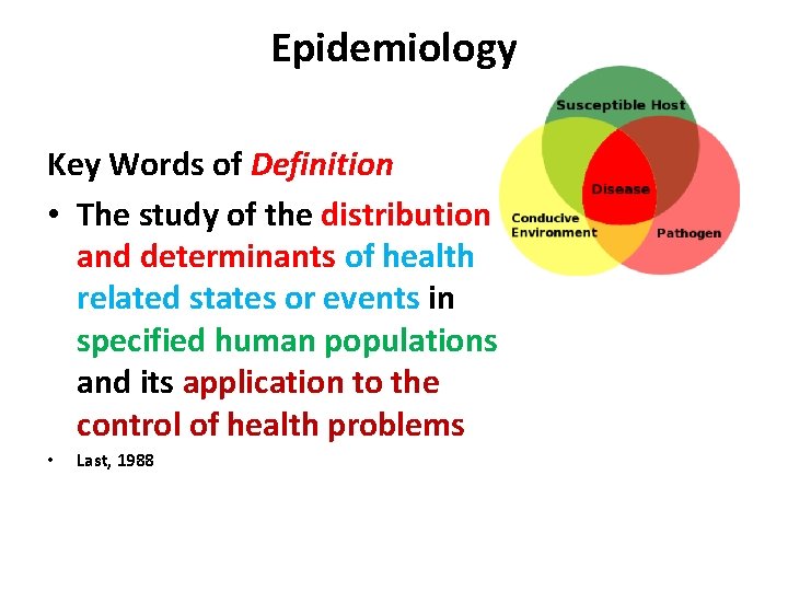 Epidemiology Key Words of Definition • The study of the distribution and determinants of