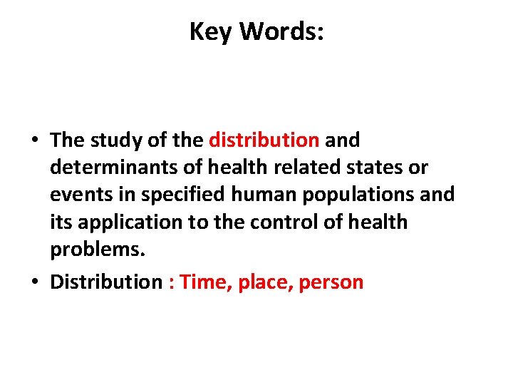 Key Words: • The study of the distribution and determinants of health related states