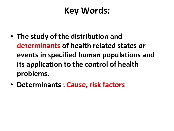 Key Words: • The study of the distribution and determinants of health related states