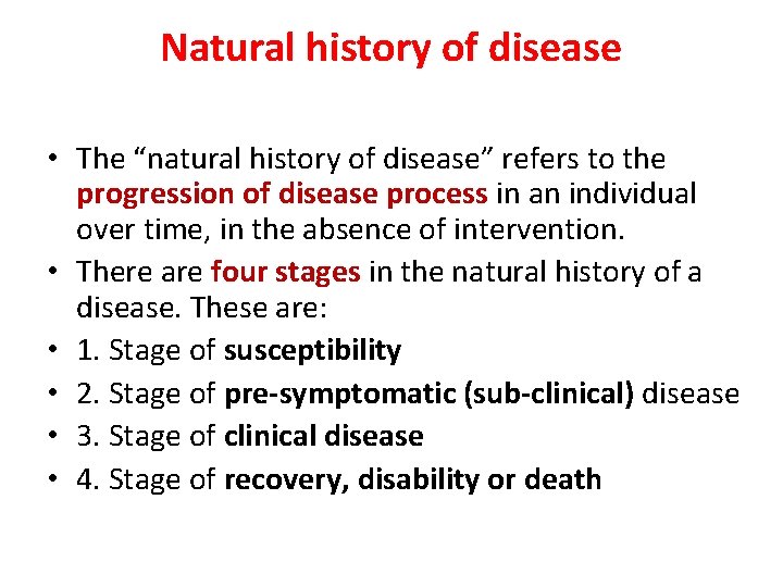 Natural history of disease • The “natural history of disease” refers to the progression